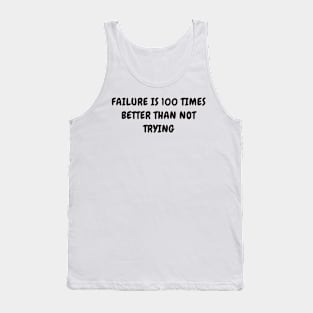 Failure is 100 times better than not trying Tank Top